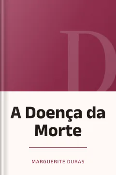 A Doença da Morte - Marguerite Duras