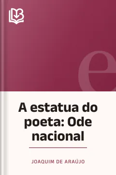 A estatua do poeta: Ode nacional - Joaquim de Araújo