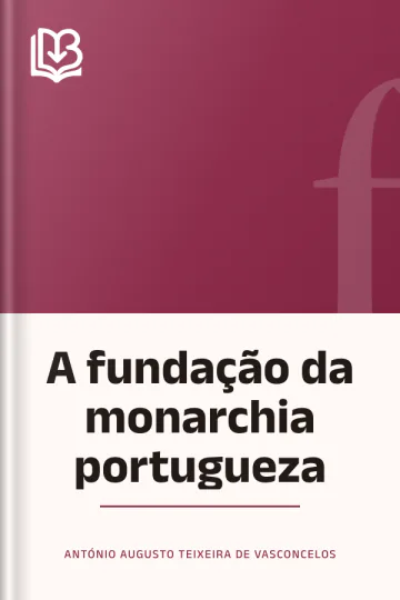 A fundação da monarchia portugueza de António Augusto Teixeira de Vasconcelos, capa do livro