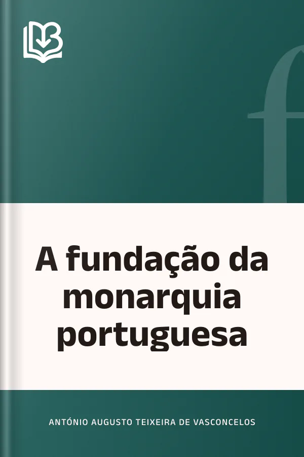 A fundação da monarquia portuguesa de António Augusto Teixeira de Vasconcelos, capa do livro