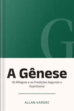 A Gênese: Os Milagres e as Predições Segundo o Espiritismo - Allan Kardec