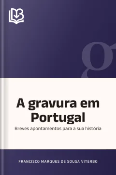 A gravura em Portugal: breves apontamentos para a sua história - Francisco Marques de Sousa Viterbo
