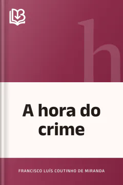 A hora do crime - Francisco Luís Coutinho de Miranda