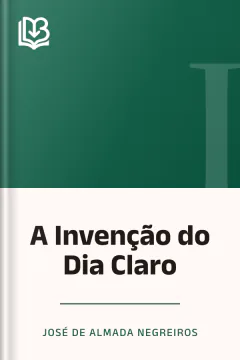 A Invenção do Dia Claro - José de Almada Negreiros