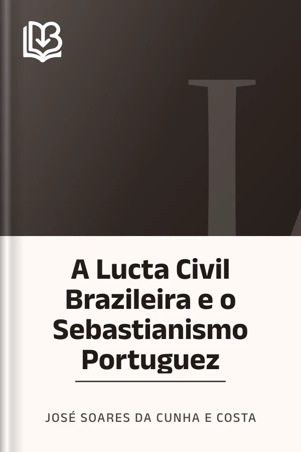 A Lucta Civil Brazileira e o Sebastianismo Portuguez de José Soares da Cunha e Costa, capa do livro