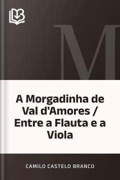 A Morgadinha de Val d'Amores / Entre a Flauta e a Viola - Camilo Castelo Branco