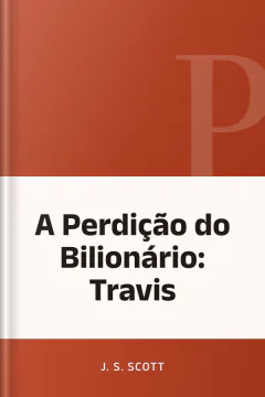 A Perdição do Bilionário: Travis - J. S. Scott