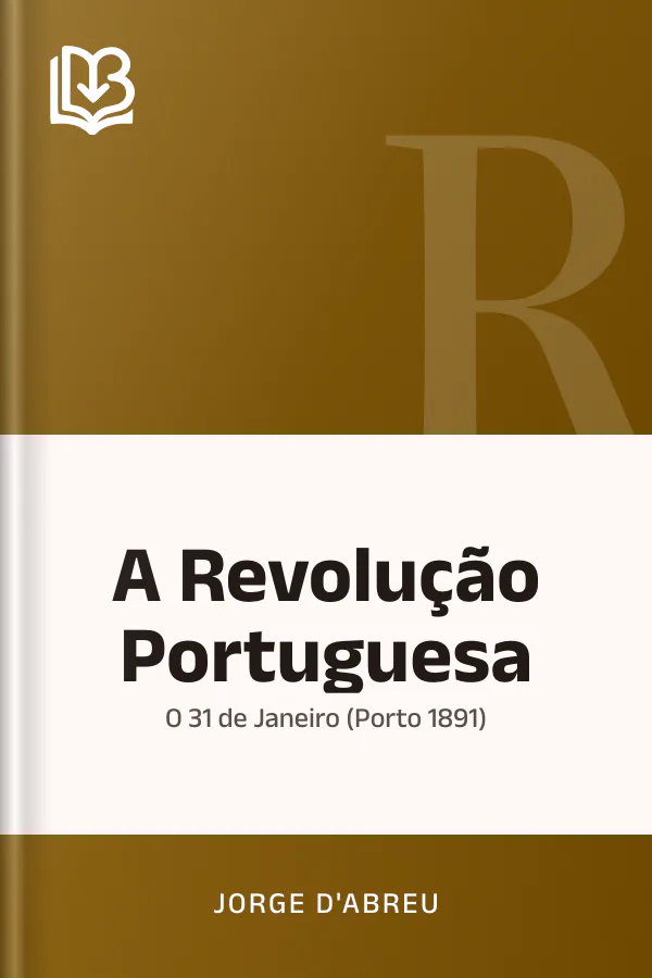 A Revolução Portuguesa: O 31 de Janeiro (Porto 1891) de Jorge d'Abreu, capa do livro