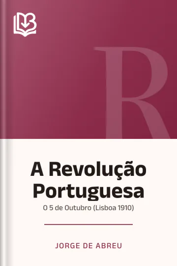 A Revolução Portuguesa: O 5 de Outubro (Lisboa 1910) de Jorge de Abreu, capa do livro