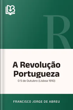 A Revolução Portugueza - Francisco Jorge de Abreu
