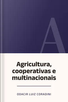 Agricultura, cooperativas e multinacionais - Odacir Luiz Coradini