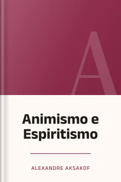Animismo e Espiritismo - Alexandre Aksakof