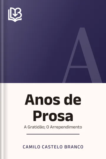 Anos de Prosa; A Gratidão; O Arrependimento de Camilo Castelo Branco, capa do livro