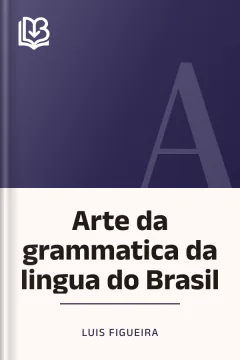 Arte da grammatica da lingua do Brasil - Luis Figueira