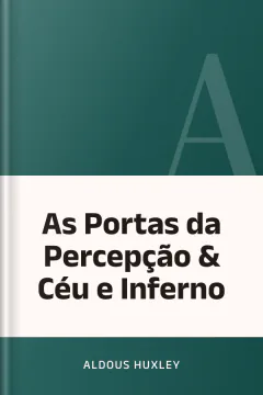 As Portas da Percepção & Céu e Inferno - Aldous Huxley