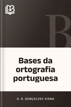 Bases da ortografia portuguesa - A. R. Gonçalves Viana
