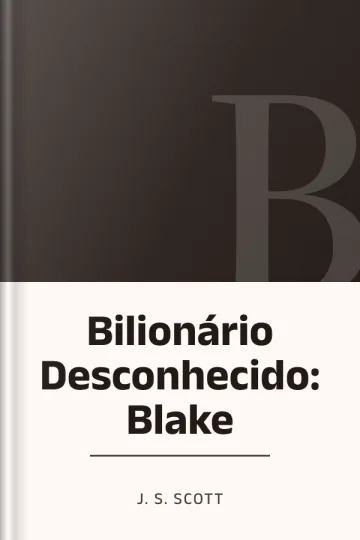 Bilionário Desconhecido: Blake de J. S. Scott, capa do livro