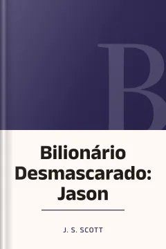 Bilionário Desmascarado: Jason - J. S. Scott