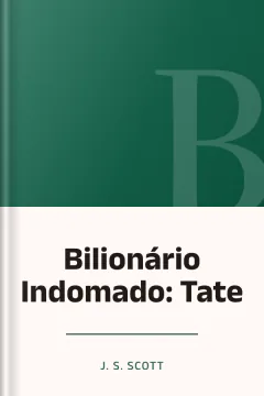 Bilionário Indomado: Tate - J. S. Scott