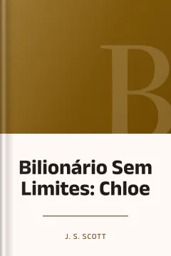 Bilionário Sem Limites: Chloe - J. S. Scott