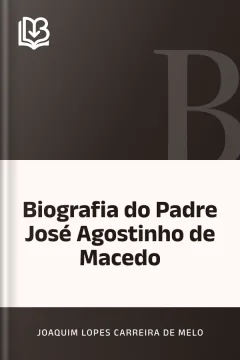 Biografia do Padre José Agostinho de Macedo - Joaquim Lopes Carreira de Melo