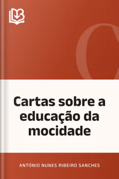 Cartas sobre a educação da mocidade - António Nunes Ribeiro Sanches