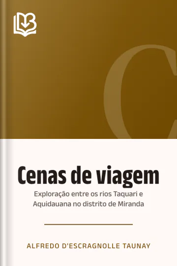 Cenas de viagem: exploração entre os rios Taquari e Aquidauana no distrito de Miranda de Alfredo d'Escragnolle Taunay, capa do livro