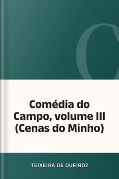 Comédia do Campo, volume III (Cenas do Minho) - Teixeira de Queiroz