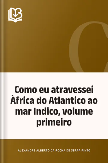 Como eu atravessei Àfrica do Atlantico ao mar Indico, volume primeiro de Alexandre Alberto da Rocha de Serpa Pinto, capa do livro