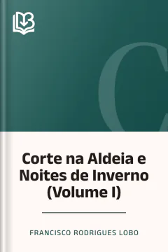 Corte na Aldeia e Noites de Inverno (Volume I) - Francisco Rodrigues Lobo