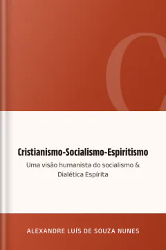 Cristianismo-Socialismo-Espiritismo: uma visão humanista do socialismo & Dialética Espírita - Alexandre Luís de Souza Nunes