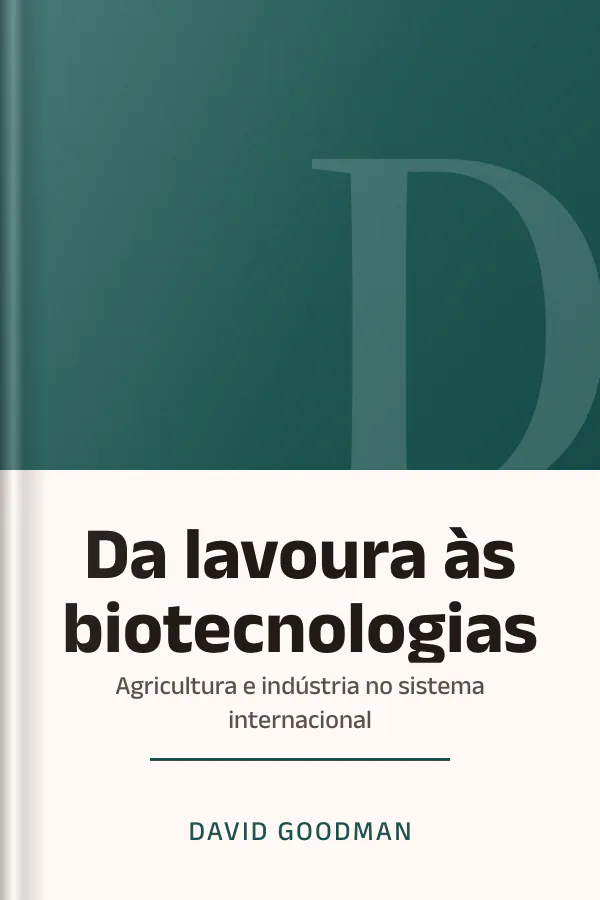 Da lavoura às biotecnologias: agricultura e indústria no sistema internacional de David Goodman, capa do livro