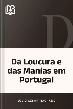 Da Loucura e das Manias em Portugal - Júlio César Machado