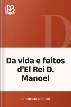 Da vida e feitos d'El Rei D. Manoel - Jerónimo Osório