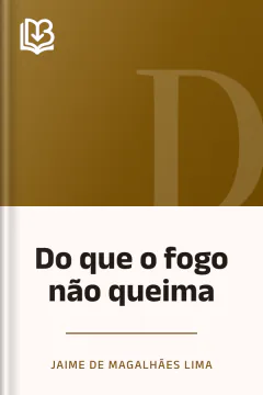 Do que o fogo não queima - Jaime de Magalhães Lima