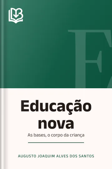 Educação nova: as bases, o corpo da criança de Augusto Joaquim Alves dos Santos, capa do livro