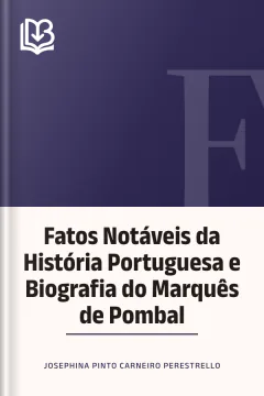 Fatos Notáveis da História Portuguesa e Biografia do Marquês de Pombal - Josephina Pinto Carneiro Perestrello