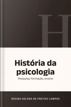 História da psicologia: pesquisa, formação, ensino - Regina Helena de Freitas Campos