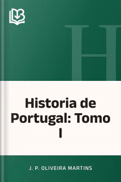 Historia de Portugal: Tomo I - J. P. Oliveira Martins