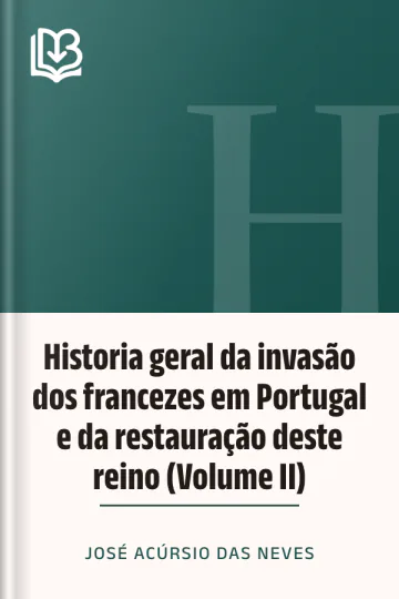 Historia geral da invasão dos francezes em Portugal e da restauração deste reino (Volume II) de José Acúrsio das Neves, capa do livro