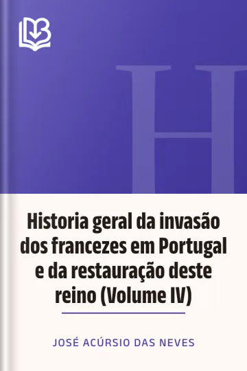Historia geral da invasão dos francezes em Portugal e da restauração deste reino (Volume IV) de José Acúrsio das Neves, capa do livro