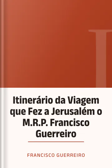 Itinerário da Viagem que Fez a Jerusalém o M.R.P. Francisco Guerreiro de Francisco Guerreiro, capa do livro