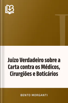 Juízo Verdadeiro sobre a Carta contra os Médicos, Cirurgiões e Boticários - Bento Morganti