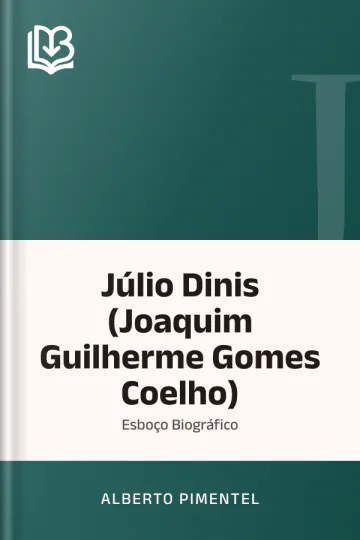 Júlio Dinis (Joaquim Guilherme Gomes Coelho): Esboço Biográfico de Alberto Pimentel, capa do livro
