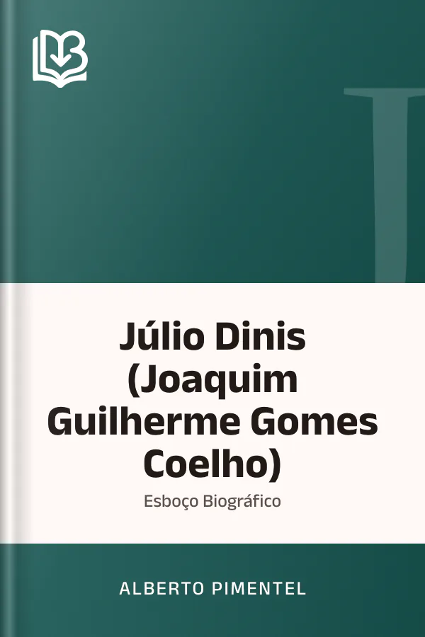 Júlio Dinis (Joaquim Guilherme Gomes Coelho): Esboço Biográfico de Alberto Pimentel, capa do livro