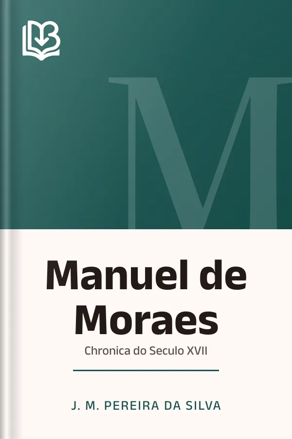 Manuel de Moraes: Chronica do Seculo XVII de J. M. Pereira da Silva, capa do livro