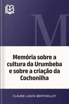 Memória sobre a cultura da Urumbeba e sobre a criação da Cochonilha - Claude-Louis Berthollet