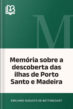 Memória sobre a descoberta das ilhas de Porto Santo e Madeira - Emiliano Augusto de Bettencourt