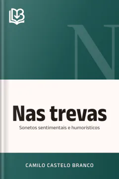 Nas trevas: Sonetos sentimentais e humorísticos - Camilo Castelo Branco