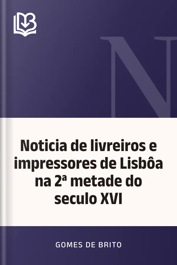 Noticia de livreiros e impressores de Lisbôa na 2ª metade do seculo XVI de Gomes de Brito, capa do livro